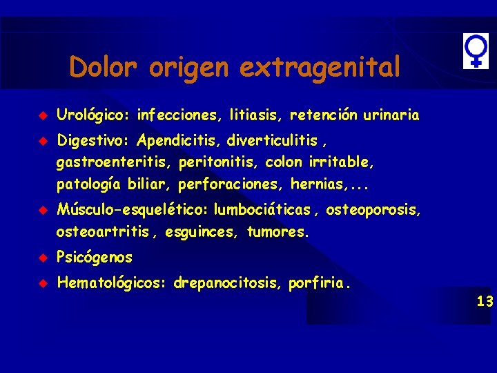 Dolor origen extragenital u u u Urológico: infecciones, litiasis, retención urinaria Digestivo: Apendicitis, diverticulitis Dolor origen extragenital u u u Urológico: infecciones, litiasis, retención urinaria Digestivo: Apendicitis, diverticulitis