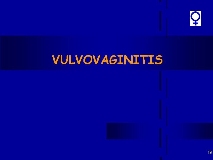 VULVOVAGINITIS 19 VULVOVAGINITIS 19
