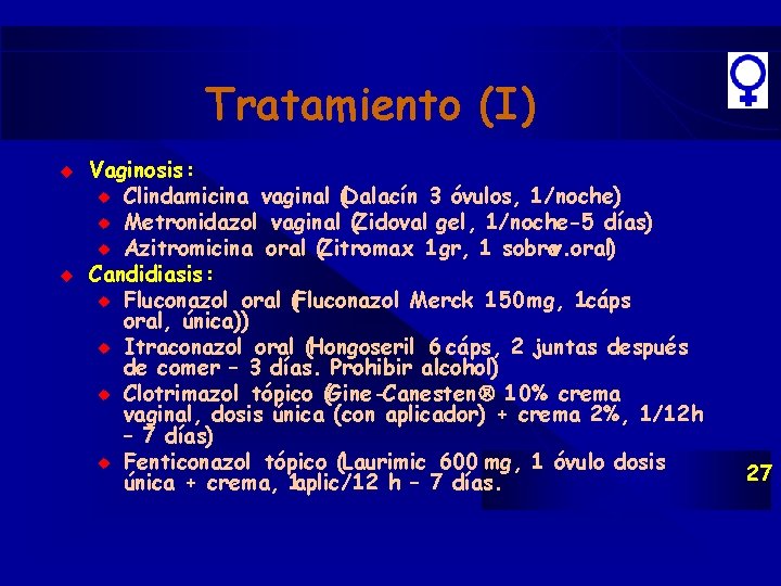 Tratamiento (I) u u Vaginosis : u Clindamicina vaginal (Dalacín 3 óvulos, 1/noche) u Tratamiento (I) u u Vaginosis : u Clindamicina vaginal (Dalacín 3 óvulos, 1/noche) u