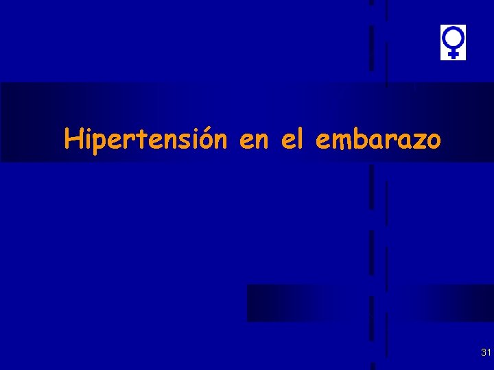 Hipertensión en el embarazo 31 Hipertensión en el embarazo 31