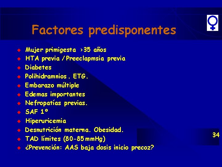 Factores predisponentes u u u Mujer primigesta >35 años HTA previa / Preeclapmsia previa Factores predisponentes u u u Mujer primigesta >35 años HTA previa / Preeclapmsia previa