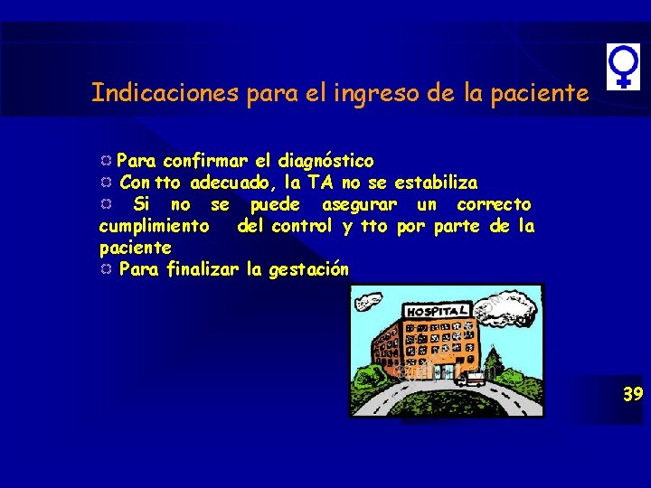 Indicaciones para el ingreso de la paciente Para confirmar el diagnóstico Con tto adecuado, Indicaciones para el ingreso de la paciente Para confirmar el diagnóstico Con tto adecuado,