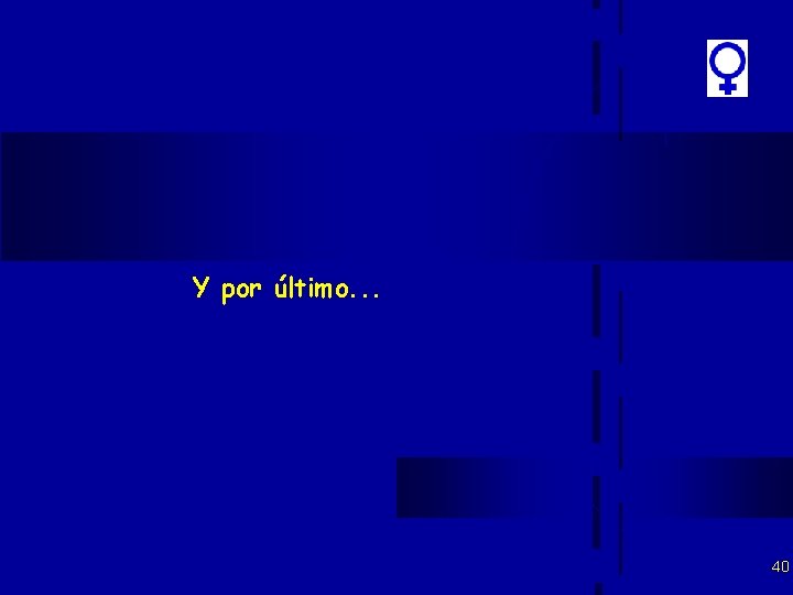 Y por último. . . 40 Y por último. . . 40