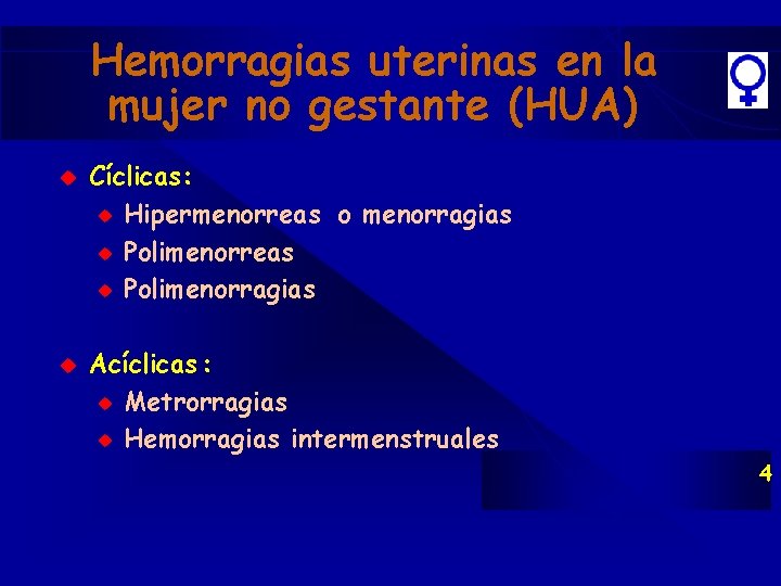 Hemorragias uterinas en la mujer no gestante (HUA) u u Cíclicas: u Hipermenorreas o Hemorragias uterinas en la mujer no gestante (HUA) u u Cíclicas: u Hipermenorreas o