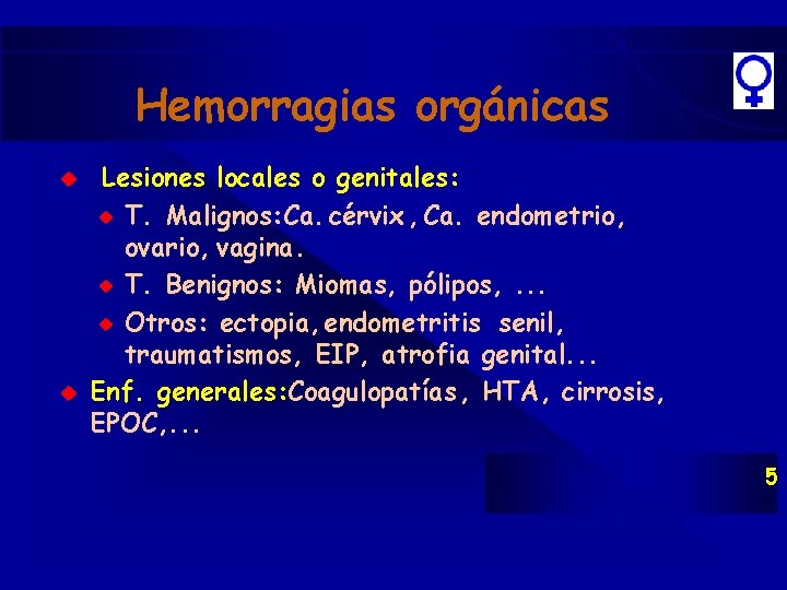 Hemorragias orgánicas u u Lesiones locales o genitales: u T. Malignos: Ca. cérvix , Hemorragias orgánicas u u Lesiones locales o genitales: u T. Malignos: Ca. cérvix ,