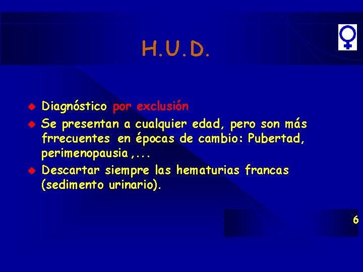 H. U. D. u u u Diagnóstico por exclusión Se presentan a cualquier edad, H. U. D. u u u Diagnóstico por exclusión Se presentan a cualquier edad,