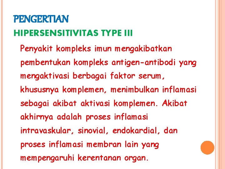 PENGERTIAN HIPERSENSITIVITAS TYPE III Penyakit kompleks imun mengakibatkan pembentukan kompleks antigen-antibodi yang mengaktivasi berbagai