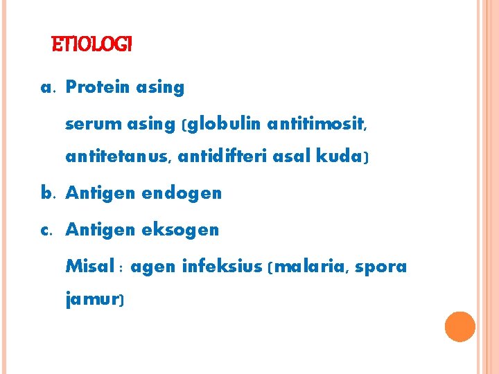 ETIOLOGI a. Protein asing serum asing (globulin antitimosit, antitetanus, antidifteri asal kuda) b. Antigen