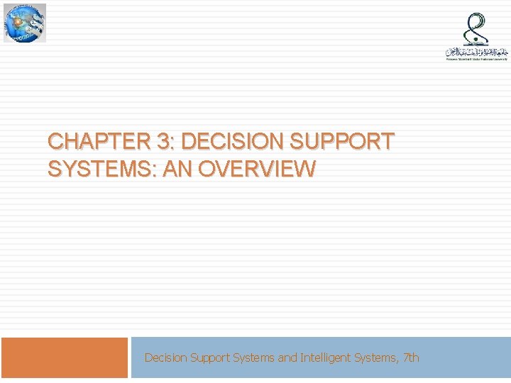 CHAPTER 3: DECISION SUPPORT SYSTEMS: AN OVERVIEW Decision Support Systems and Intelligent Systems, 7