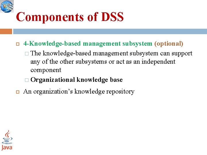 Components of DSS 4 -Knowledge-based management subsystem (optional) � The knowledge-based management subsystem can