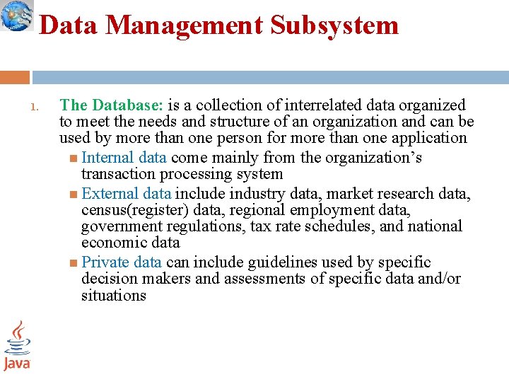 Data Management Subsystem 1. The Database: is a collection of interrelated data organized to