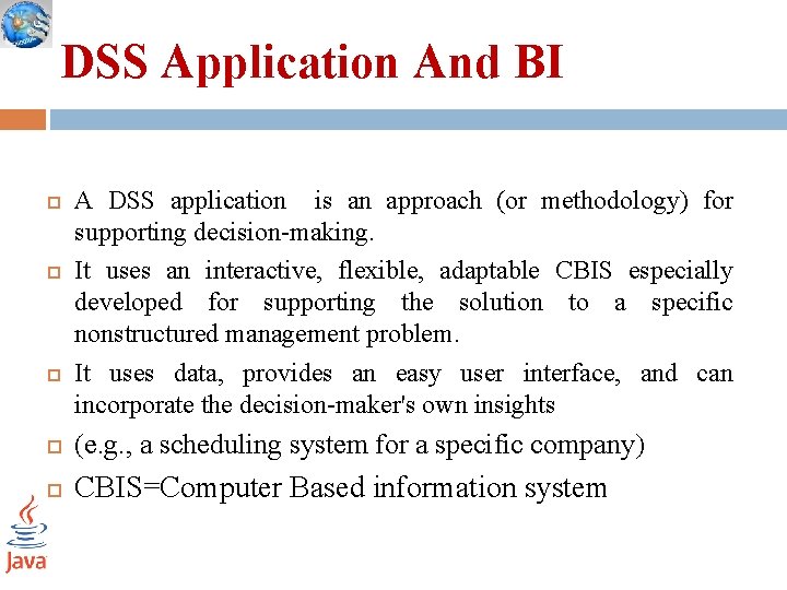 DSS Application And BI A DSS application is an approach (or methodology) for supporting