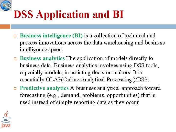 DSS Application and BI Business intelligence (BI) is a collection of technical and process