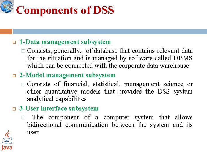 Components of DSS 1 -Data management subsystem � Consists, generally, of database that contains