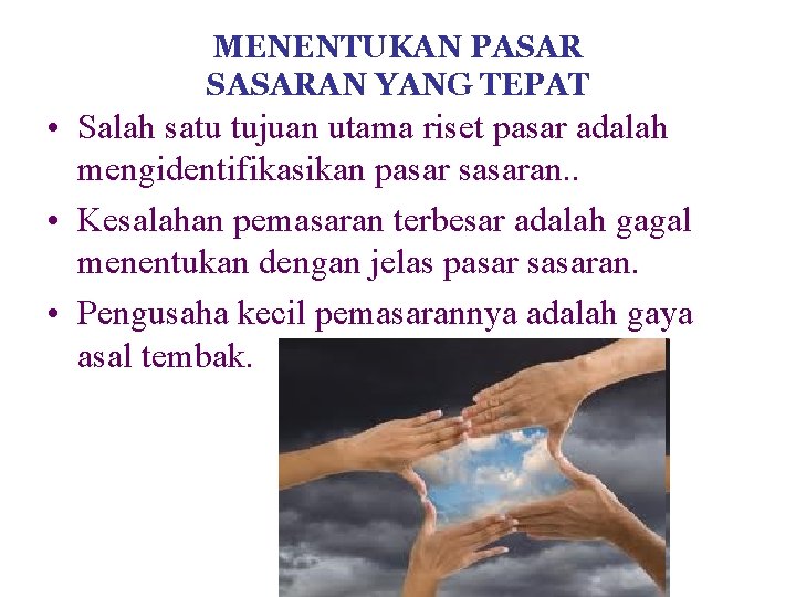 MENENTUKAN PASAR SASARAN YANG TEPAT • Salah satu tujuan utama riset pasar adalah mengidentifikasikan