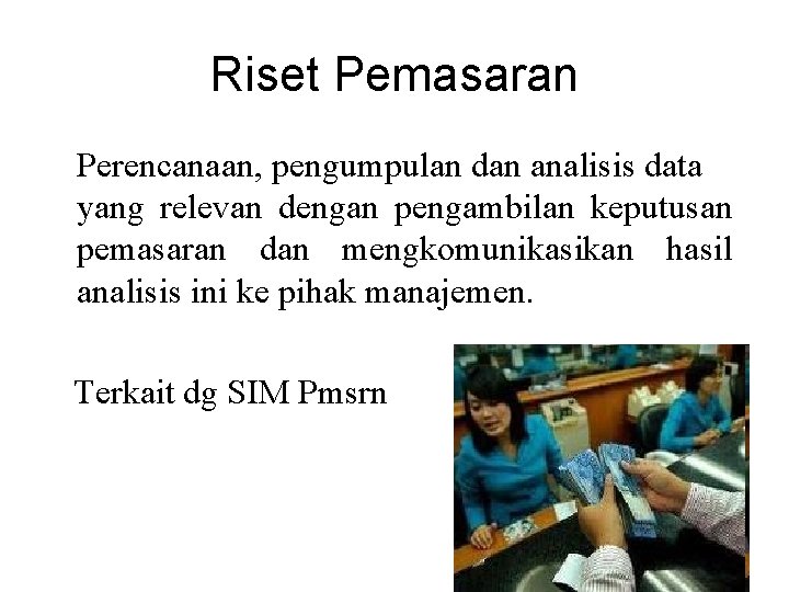 Riset Pemasaran Perencanaan, pengumpulan dan analisis data yang relevan dengan pengambilan keputusan pemasaran dan