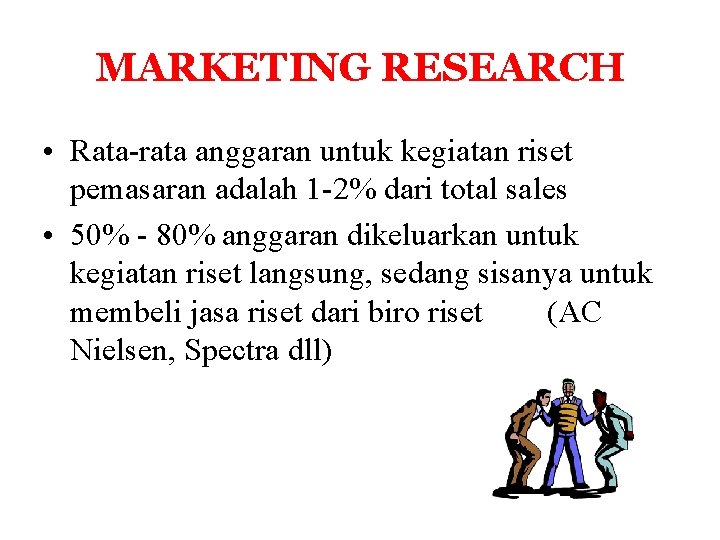 MARKETING RESEARCH • Rata-rata anggaran untuk kegiatan riset pemasaran adalah 1 -2% dari total