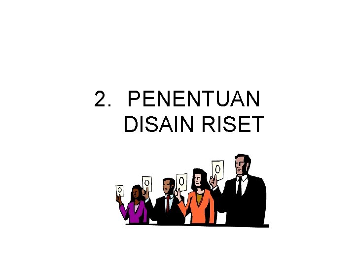 2. PENENTUAN DISAIN RISET 