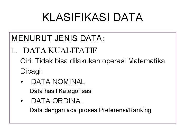 KLASIFIKASI DATA MENURUT JENIS DATA: 1. DATA KUALITATIF Ciri: Tidak bisa dilakukan operasi Matematika