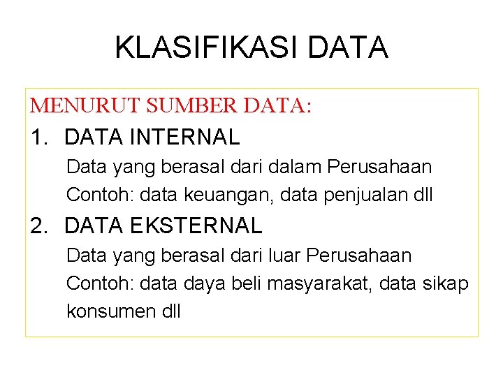 KLASIFIKASI DATA MENURUT SUMBER DATA: 1. DATA INTERNAL Data yang berasal dari dalam Perusahaan