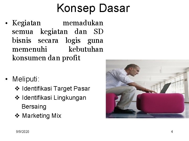 Konsep Dasar • Kegiatan memadukan semua kegiatan dan SD bisnis secara logis guna memenuhi