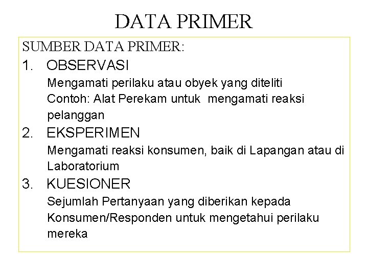 DATA PRIMER SUMBER DATA PRIMER: 1. OBSERVASI Mengamati perilaku atau obyek yang diteliti Contoh: