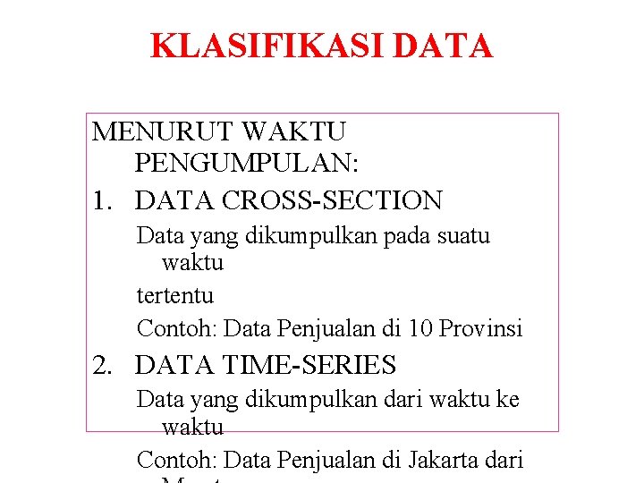 KLASIFIKASI DATA MENURUT WAKTU PENGUMPULAN: 1. DATA CROSS-SECTION Data yang dikumpulkan pada suatu waktu