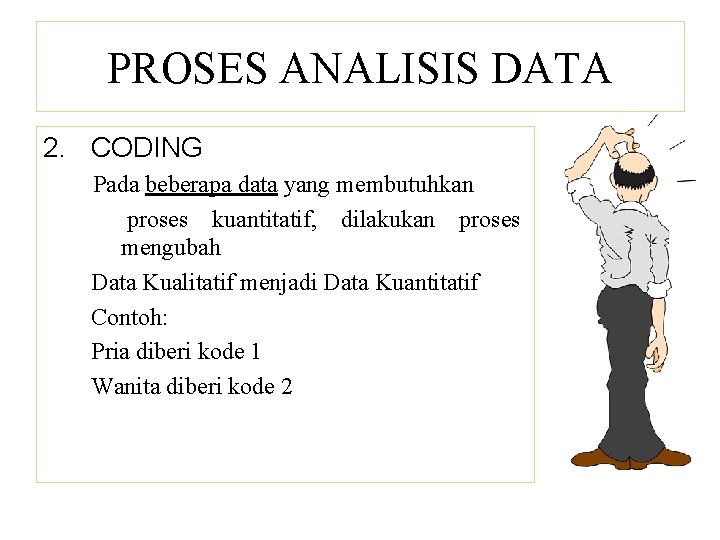 PROSES ANALISIS DATA 2. CODING Pada beberapa data yang membutuhkan proses kuantitatif, dilakukan proses