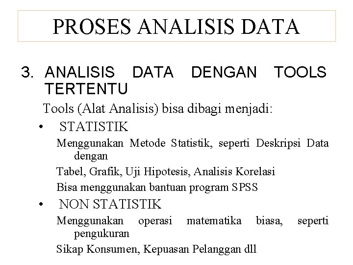 PROSES ANALISIS DATA 3. ANALISIS DATA TERTENTU DENGAN TOOLS Tools (Alat Analisis) bisa dibagi