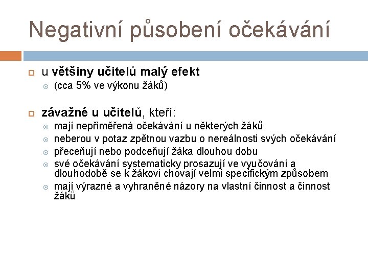 Negativní působení očekávání u většiny učitelů malý efekt (cca 5% ve výkonu žáků) závažné