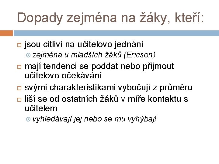 Dopady zejména na žáky, kteří: jsou citliví na učitelovo jednání zejména u mladších žáků