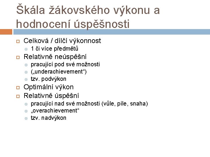 Škála žákovského výkonu a hodnocení úspěšnosti Celková / dílčí výkonnost Relativně neúspěšní 1 či