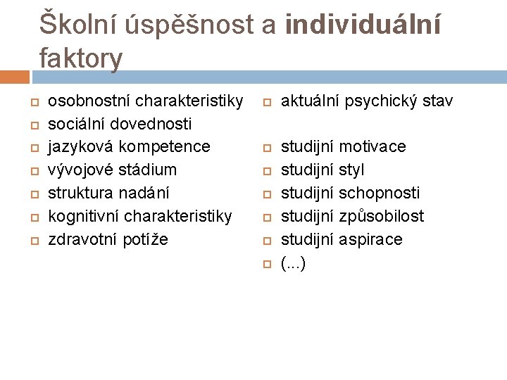 Školní úspěšnost a individuální faktory osobnostní charakteristiky sociální dovednosti jazyková kompetence vývojové stádium struktura