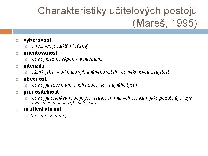 Charakteristiky učitelových postojů (Mareš, 1995) výběrovost orientovanost (postoj je souhrnem mnoha odpovědí stejného typu)