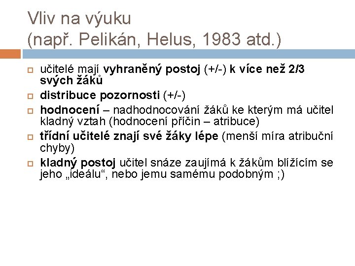 Vliv na výuku (např. Pelikán, Helus, 1983 atd. ) učitelé mají vyhraněný postoj (+/-)