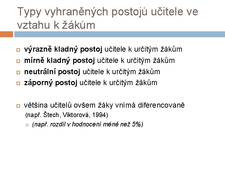 Typy vyhraněných postojů učitele ve vztahu k žákům výrazně kladný postoj učitele k určitým