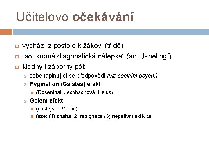 Učitelovo očekávání vychází z postoje k žákovi (třídě) „soukromá diagnostická nálepka“ (an. „labeling“) kladný