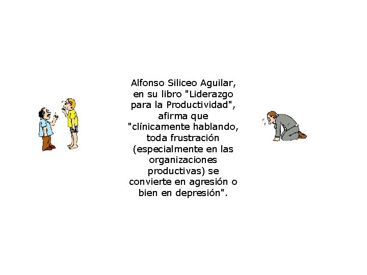  Alfonso Siliceo Aguilar, en su libro "Liderazgo para la Productividad", afirma que "clínicamente