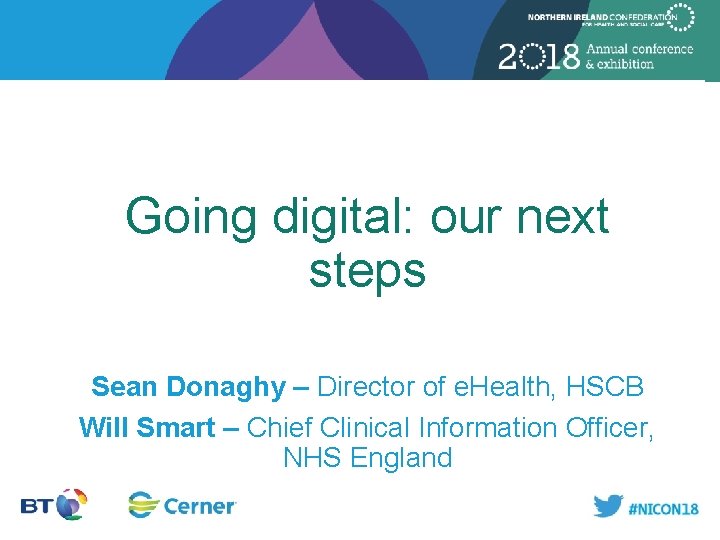 Going digital: our next steps Sean Donaghy – Director of e. Health, HSCB Will Going digital: our next steps Sean Donaghy – Director of e. Health, HSCB Will