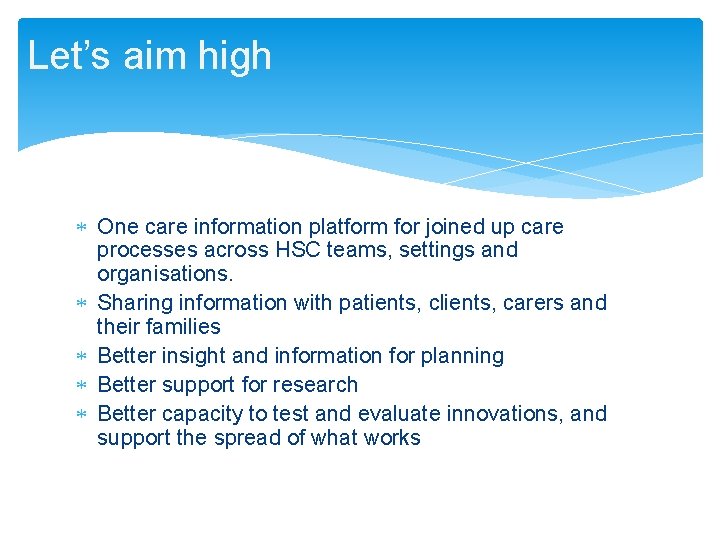 Let’s aim high One care information platform for joined up care processes across HSC Let’s aim high One care information platform for joined up care processes across HSC