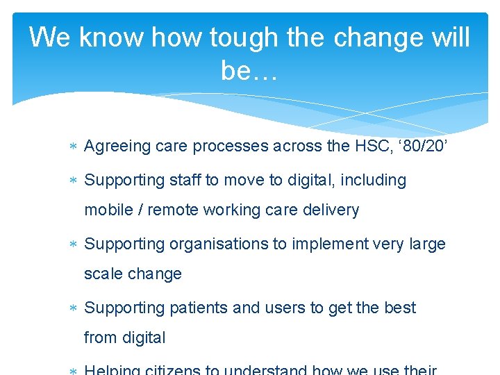 We know how tough the change will be… Agreeing care processes across the HSC, We know how tough the change will be… Agreeing care processes across the HSC,
