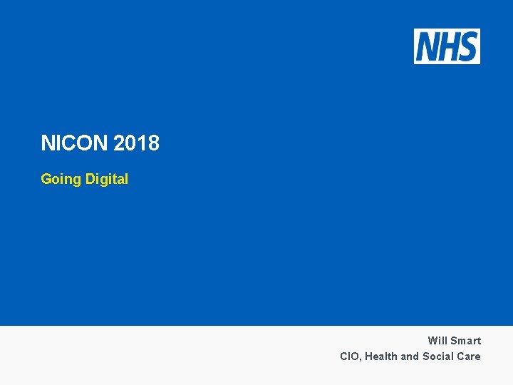 NICON 2018 Going Digital Will Smart CIO, Health and Social Care NICON 2018 Going Digital Will Smart CIO, Health and Social Care