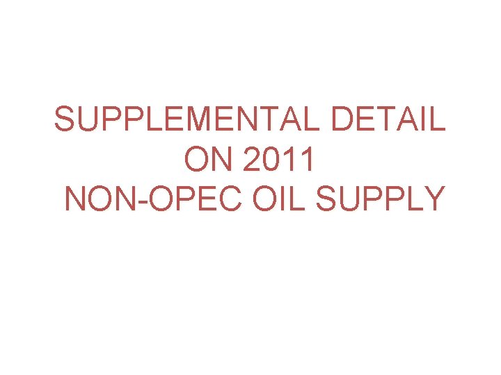 SUPPLEMENTAL DETAIL ON 2011 NON-OPEC OIL SUPPLY 