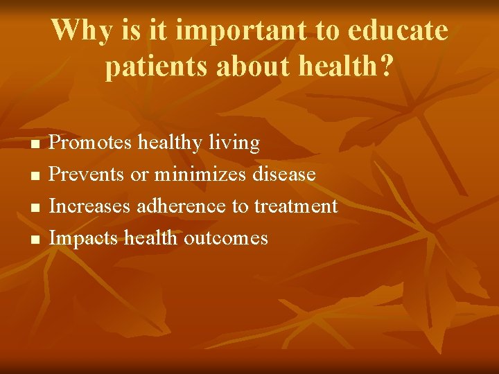 Why is it important to educate patients about health? n n Promotes healthy living