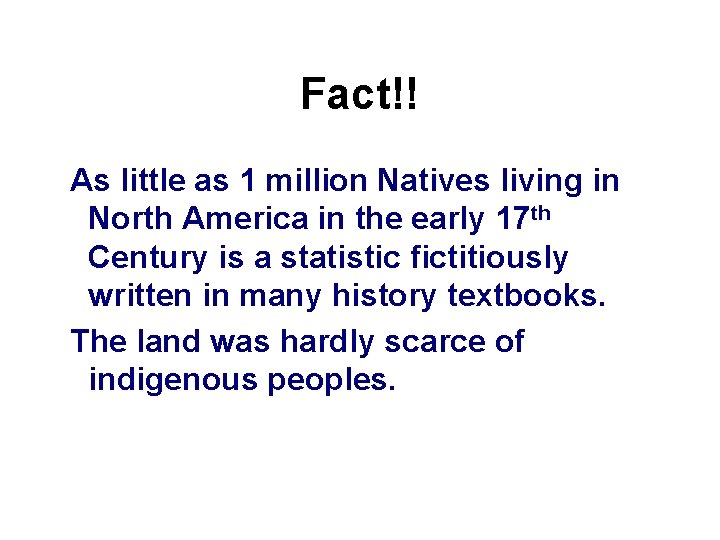 Fact!! As little as 1 million Natives living in North America in the early
