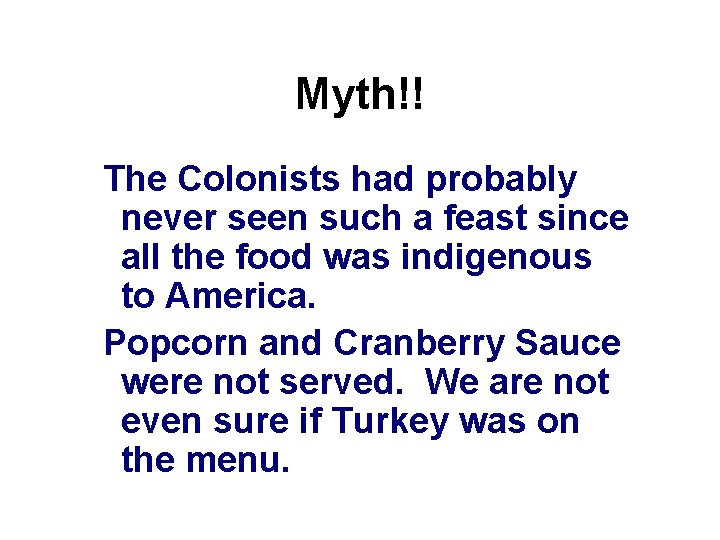 Myth!! The Colonists had probably never seen such a feast since all the food