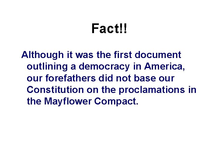 Fact!! Although it was the first document outlining a democracy in America, our forefathers