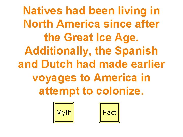 Natives had been living in North America since after the Great Ice Age. Additionally,