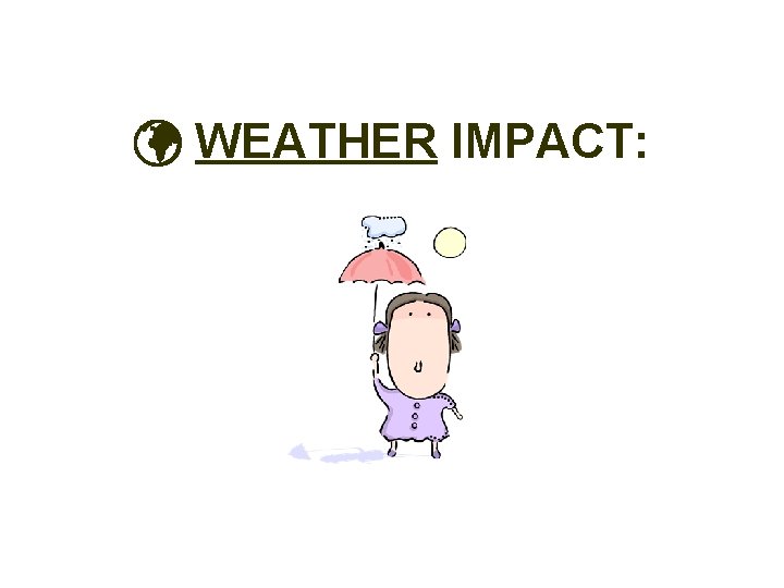 WEATHER IMPACT: 