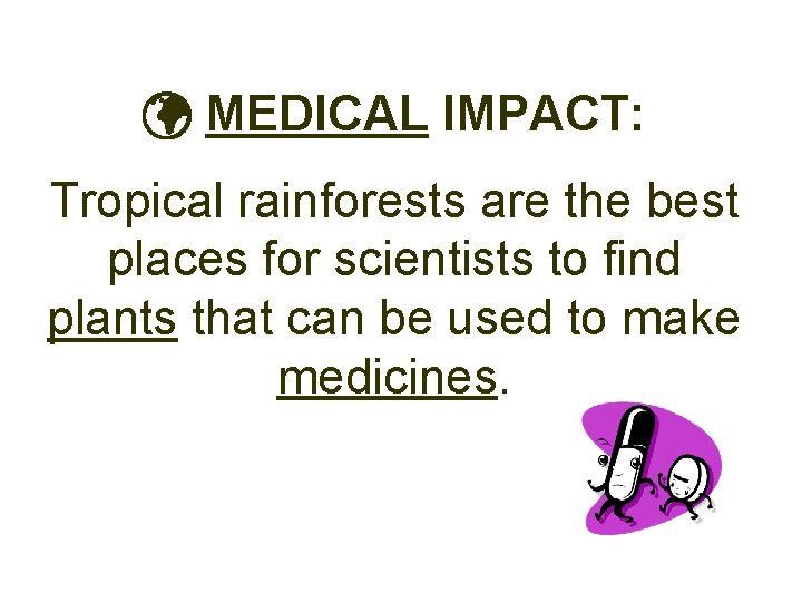  MEDICAL IMPACT: Tropical rainforests are the best places for scientists to find plants